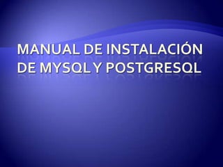 Manual de Instalación de MySQL y PostgreSQL