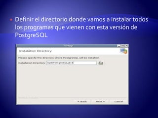 Definir el directorio donde vamos a instalar todos los programas que vienen con esta versión de PostgreSQL