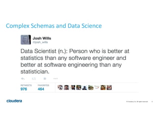 4© Cloudera, Inc. All rights reserved.
Complex Schemas and Data Science
 