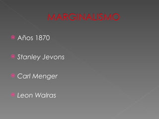 Años 1870 Stanley Jevons   Carl Menger   Leon Walras 