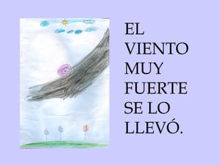 EL VIENTO MUY FUERTE SE LO LLEVÓ. 