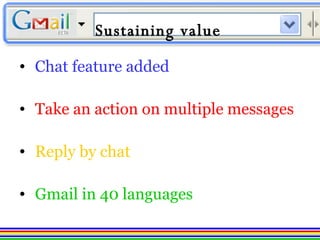 Chat feature added Take an action on multiple messages   Reply by chat   Gmail in 40 languages Sustaining value 