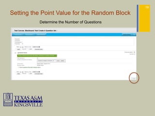 19

Setting the Point Value for the Random Block
          Determine the Number of Questions
 