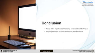 Conclusion
• Recap of the importance of mastering advanced Excel techniques
• Inspiring attendees to continue improving their Excel skills
 