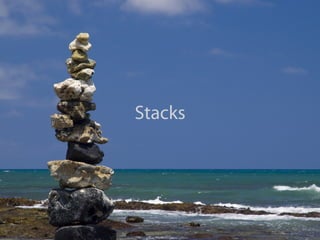 Stacks
 