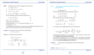 1. Quadratic Equations eLearn.Punjab 1. Quadratic Equations eLearn.Punjab
4. Introduction to Analytic Geometry 4. Introduction to Analytic GeometryeLearn.Punjab eLearn.Punjab
56
version: 1.1 version: 1.1
57
Proof: Multiplying (1) by b and re-arranging the terms, we have
2 2 2
2 0b y bhxy abx+ + =
or 2 2 2 2 2 2 2
2 0b y bhxy h x h x abx+ + - + =
or ( ) ( )2 2 2
0by hx x h ab+ - - =
or ( )( )2 2
0by hx x h ab by hx x h ab+ + - + - - =
Thus (1) represents a pair of lines whose equations are:
( )2
0by x h h ab+ + - = (2)
and ( )2
0by x h h ab+ - - = (3)
Clearly, the lines (2) and (3) are
(i) real and distinct if 2
h ab> . (ii) real and coincident, if 2
h ab= .
(iii) imaginary, if 2
h ab< .
It is interesting to note that even in case the lines are imaginary, they intersect in a real
point viz (0, 0) since this point lies on their joint equation (1).
Example: Find an equation of each of the lines represented by
2 2
20 17 24 0x xy y+ - =
Solution. The equation may be written as
2
24 17 20 0
y y
x x
   
- - =   
   
17 289 1920 17 47 4 5
48 48 3 8
y
,
x
± + ± -
⇒ = = =
4
3
y x⇒ = and
5
8
y x
-
=
4 3 0x y⇒ - = and 5 8 0x y+ =
4.6.2 To ind measure of the angle between the lines
represented by
2 2
2 0ax hxy by+ + = (1)
We have already seen that the lines represented by (1) are
( )2
0by x h h ab+ + - = (2)
and ( )2
0by x h h ab+ - - = (3)
Now slopes of (2) and (3) are respectively given by:
( ) ( )2 2
1 2and
h h ab h h ab
m , m
b b
- + - - - -
==
1 2 1 2
2
Therefore and
h a
, m m m m
b b
-
+==
If q is measure of the angle between the lines (2) and (3), then
( )
2
2
22
1 2 1 21 2
1 2 1 2
4 4
4 2
1 1 1
h a
m m m mm m h abb btan
am m m m a b
b
q
-+ -- -
= ===
+ + ++
The two lines are parallel, if 0q = , so that tan 0q = which implies 2
0h ab ,- =which
is the condition for the lines to be coincident.
If the lines are orthogonal, then 90q = 
, so that tanq is not deined. This implies
a + b = 0. Hence the condition for (1) to represent a pair of orthogonal (perpendicular)
lines is that sum of the coeicients of x2
and y2
is 0.
Example 1: Find measure of the angle between the lines represented by
2 2
6 0x xy y- - =
Solution. Here
1
1 6
2
a , h , b==- =-
 