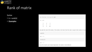 Rank of matrix
Syntax
• k = rank(A)
• Examples
 