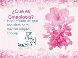 ¿Que es Cmaptools?Herramienta útil que nos sirve para realizar mapas conceptuales