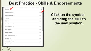 36
Best Practice - Skills & Endorsements
Click on the symbol
and drag the skill to
the new position.
 