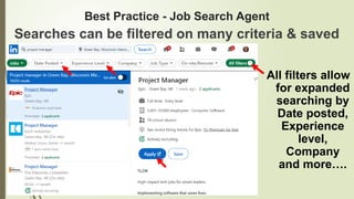 41
Best Practice - Job Search Agent
All filters allow
for expanded
searching by
Date posted,
Experience
level,
Company
and more….
Searches can be filtered on many criteria & saved
 