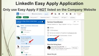 46
LinkedIn Easy Apply Application
Only use Easy Apply if NOT listed on the Company Website
 