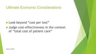 Ultimate Economic Considerations
 Look beyond “cost per test”
 Judge cost-effectiveness in the context
of “total cost of patient care”
Property of AWARE©
 