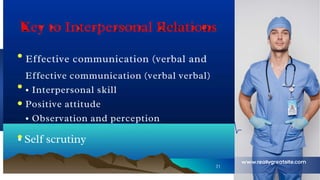 Key to Interpersonal Relations
Effective communication (verbal and
Effective communication (verbal verbal)
• Interpersonal skill
Positive attitude
• Observation and perception
• Self scrutiny
21
 
