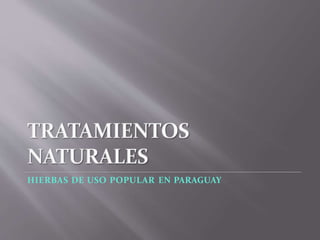 HIERBAS DE USO POPULAR EN PARAGUAY
 