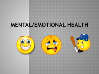 MENTAL/EMOTIONAL HEALTH
 