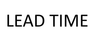 LEAD TIME
 