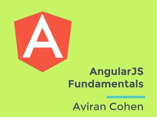AngularJS
Fundamentals
Aviran Cohen
 