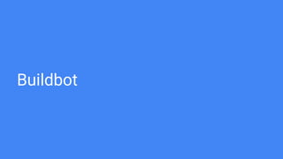 Buildbot
 