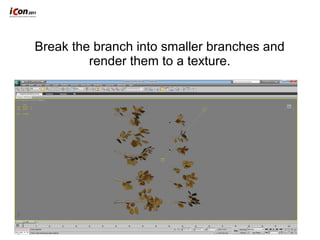 Break the branch into smaller branches and
render them to a texture.
 