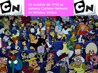 En octubre de 1992 se estrena Cartoon Network en Estados Unidos  