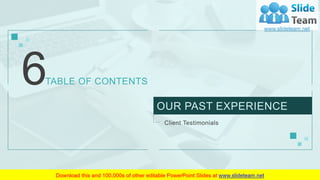 21
6TABLE OF CONTENTS
Client Testimonials
OUR PAST EXPERIENCE
 