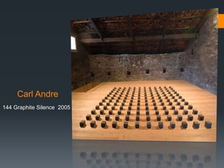 Carl Andre
144 Graphite Silence 2005
 