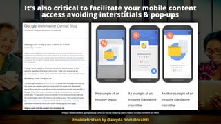 #mobileﬁrstseo by @aleyda from @orainti
It’s also critical to facilitate your mobile content  
access avoiding interstitials & pop-ups
https://webmasters.googleblog.com/2016/08/helping-users-easily-access-content-on.html
 