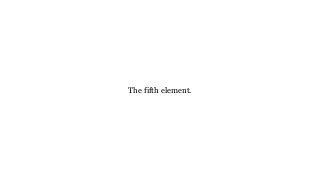 The fifth element.
 