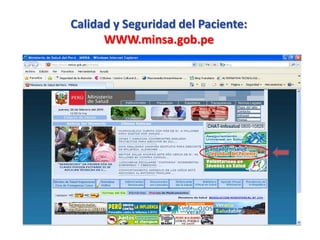 Calidad y Seguridad del Paciente:
      WWW.minsa.gob.pe
 