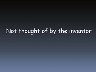 Not thought of by the inventor 