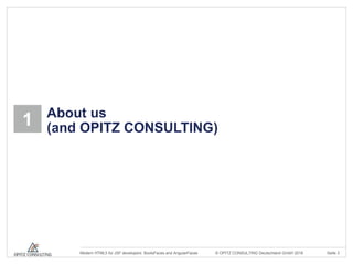 © OPITZ CONSULTING Deutschland GmbH 2016 Seite 3Modern HTML5 for JSF developers: BootsFaces and AngularFaces
1 About us
(and OPITZ CONSULTING)
 
