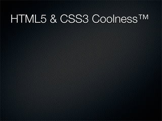 HTML5 & CSS3 Coolness™
 