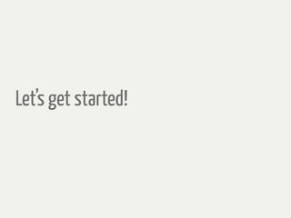 Let’s get started!
 