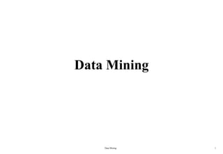 Data Mining
Data Mining 1
 