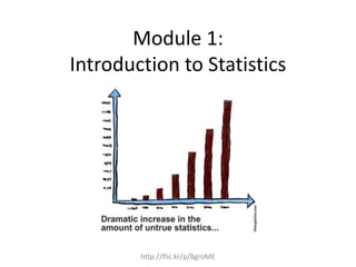 Module 1: 
Introduction to Statistics 
http://flic.kr/p/8groME 
 