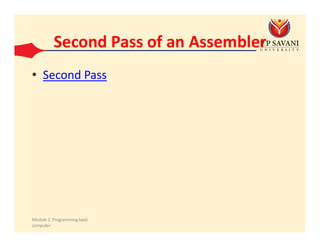 Second Pass of an Assembler
• Second Pass
Module 2: Programmingbasic
computer
 
