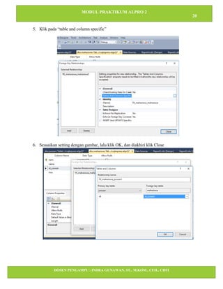 MODUL PRAKTIKUM ALPRO 2
20
DOSEN PENGAMPU : INDRA GUNAWAN, ST., M.KOM., CEH., CHFI
STT IBNU SINA BATAM
5. Klik pada “table and column specific”
6. Sesuaikan setting dengan gambar, lalu klik OK, dan diakhiri klik Close
 