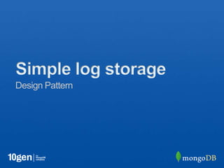 Simple log storage
Design Pattern
 