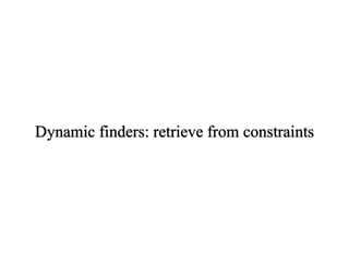Dynamic finders: retrieve from constraints
 