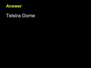Answer Telstra Dome 