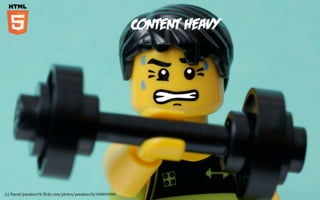 Content Heavy




(c) Pascal/pasukaru76 ﬂickr.com/photos/pasukaru76/5268559005
 