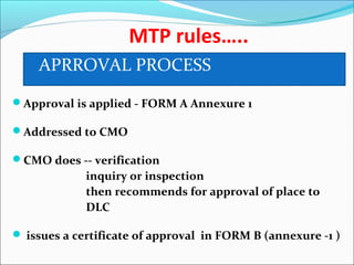 MTP rules…..
Approval is applied - FORM A Annexure 1
Addressed to CMO
CMO does -- verification
inquiry or inspection
then recommends for approval of place to
DLC
 issues a certificate of approval in FORM B (annexure -1 )
APRROVAL PROCESS
 