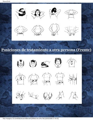 Manual Reiki
Posiciones de tratamiento a otra persona (Frente)
http://mipagina.123.cl/reikitalcahuano/Manual%20Reiki.htm (44 of 90) [02/02/2006 21:55:53]
 