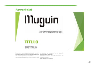 38
PowerPoint
Se plantea el uso de diapositivas del estilo “Faceta”,
lascualescuentanconunagranáreadeoxigenación
y los colores corporativos característicos.
Para los títulos está destinada la fuente Britannic Bold
Los subtítulos se trabajaran con la tipografía
Bahnschrift SemiCondensed.
El tamaño de ambas tipografias dependerá del
criterio del creador.
Texto alineado a la izquierda.
 