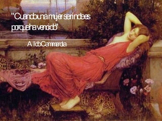 &quot;Cuando una mujer se rinde es porque ha vencido&quot;  Aldo Cammarota   