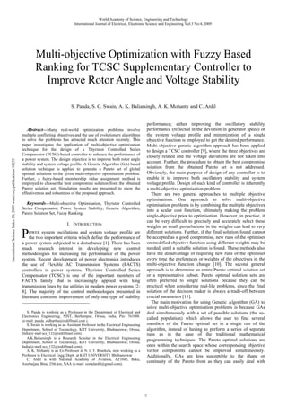 World Academy of Science, Engineering and Technology
International Journal of Electrical, Electronic Science and Engineering Vol:3 No:4, 2009

Multi-objective Optimization with Fuzzy Based
Ranking for TCSC Supplementary Controller to
Improve Rotor Angle and Voltage Stability
S. Panda, S. C. Swain, A. K. Baliarsingh, A. K. Mohanty and C. Ardil

International Science Index 28, 2009 waset.org/publications/10255

Abstract—Many real-world optimization problems involve
multiple conflicting objectives and the use of evolutionary algorithms
to solve the problems has attracted much attention recently. This
paper investigates the application of multi-objective optimization
technique for the design of a Thyristor Controlled Series
Compensator (TCSC)-based controller to enhance the performance of
a power system. The design objective is to improve both rotor angle
stability and system voltage profile. A Genetic Algorithm (GA) based
solution technique is applied to generate a Pareto set of global
optimal solutions to the given multi-objective optimisation problem.
Further, a fuzzy-based membership value assignment method is
employed to choose the best compromise solution from the obtained
Pareto solution set. Simulation results are presented to show the
effectiveness and robustness of the proposed approach.

Keywords—Multi-objective Optimisation, Thyristor Controlled
Series Compensator, Power System Stability, Genetic Algorithm,
Pareto Solution Set, Fuzzy Ranking.
I. INTRODUCTION

P

OWER system oscillations and system voltage profile are
the two important criteria which define the performance of
a power system subjected to a disturbance [1]. There has been
much research interest in developing new control
methodologies for increasing the performance of the power
system. Recent development of power electronics introduces
the use of Flexible AC Transmission Systems (FACTS)
controllers in power systems. Thyristor Controlled Series
Compensator (TCSC) is one of the important members of
FACTS family that is increasingly applied with long
transmission lines by the utilities in modern power systems [28]. The majority of the control methodologies presented in
literature concerns improvement of only one type of stability

S. Panda is working as a Professor in the Department of Electrical and
Electronics Engineering, NIST, Berhampur, Orissa, India, Pin: 761008.
(e-mail: panda_sidhartha@rediffmail.com ).
S. Swain is working as an Assistant Professor in the Electrical Engineering
Department, School of Technology, KIIT University, Bhubaneswar, Orissa,
India (e mail:scs_132@rediffmail.com).
A.K.Baliarsingh is a Research Scholar in the Electrical Engineering
Department, School of Technology, KIIT University, Bhubaneswar, Orissa,
India (e-mail:scs_132@rediffmail.com).
A. K. Mohanty is an Ex-Professor in N. I. T. Rourkela. now working as a
Professor in Electrical Engg. Deptt. at KIIT UNIVERSITY Bhubaneswar
C. Ardil is with National Academy of Aviation, AZ1045, Baku,
Azerbaijan, Bina, 25th km, NAA (e-mail: cemalardil@gmail.com).

performance; either improving the oscillatory stability
performance (reflected in the deviation in generator speed) or
the system voltage profile and minimization of a single
objective function is employed to get the desired performance.
Multi-objective genetic algorithm approach has been applied
to design a TCSC controller [9], where the three objectives are
closely related and the voltage deviations are not taken into
account. Further, the procedure to obtain the best compromise
solution from the obtained Pareto set is not addressed.
Obviously, the main purpose of design of any controller is to
enable it to improve both oscillatory stability and system
voltage profile. Design of such kind of controller is inherently
a multi-objective optimisation problem.
There are two general approaches to multiple objective
optimisations. One approach to solve multi-objective
optimisation problems is by combining the multiple objectives
into a scalar cost function, ultimately making the problem
single-objective prior to optimisation. However, in practice, it
can be very difficult to precisely and accurately select these
weights as small perturbations in the weights can lead to very
different solutions. Further, if the final solution found cannot
be accepted as a good compromise, new runs of the optimiser
on modified objective function using different weights may be
needed, until a suitable solution is found. These methods also
have the disadvantage of requiring new runs of the optimiser
every time the preferences or weights of the objectives in the
multi-objective function change [10]. The second general
approach is to determine an entire Pareto optimal solution set
or a representative subset. Pareto optimal solution sets are
often preferred to single solutions because they can be
practical when considering real-life problems, since the final
solution of the decision maker is always a trade-off between
crucial parameters [11].
The main motivation for using Genetic Algorithm (GA) to
solve multi-objective optimisation problems is because GAs
deal simultaneously with a set of possible solutions (the socalled population) which allows the user to find several
members of the Pareto optimal set in a single run of the
algorithm, instead of having to perform a series of separate
runs as in the case of the traditional mathematical
programming techniques. The Pareto optimal solutions are
ones within the search space whose corresponding objective
vector components cannot be improved simultaneously.
Additionally, GAs are less susceptible to the shape or
continuity of the Pareto front as they can easily deal with

11

 