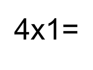 4x1= 