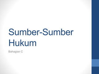 Sumber-Sumber
Hukum
Bahagian C
 