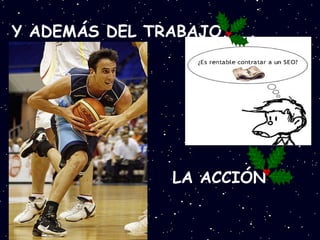 Y ADEMÁS DEL TRABAJO. . . LA ACCIÓN 