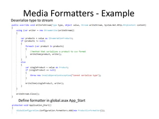 Media Formatters - Example
Deserialize type to stream




    Define formatter in global.asax App_Start
 